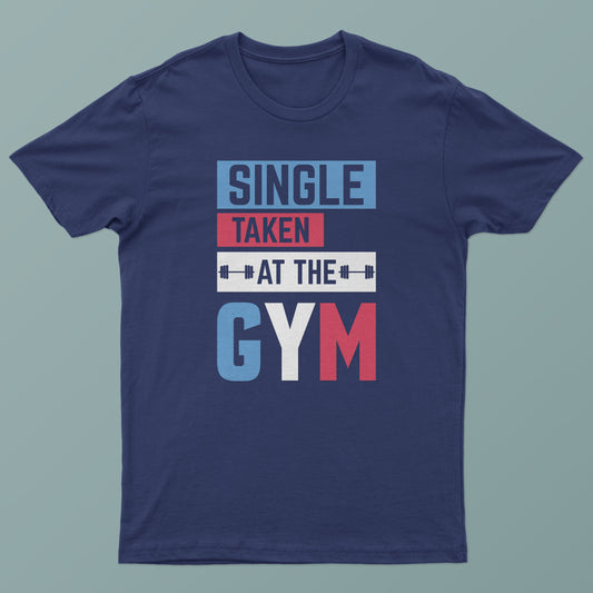 Single Taken At The Gym Graphic Tee - Fitness Workout T-Shirt